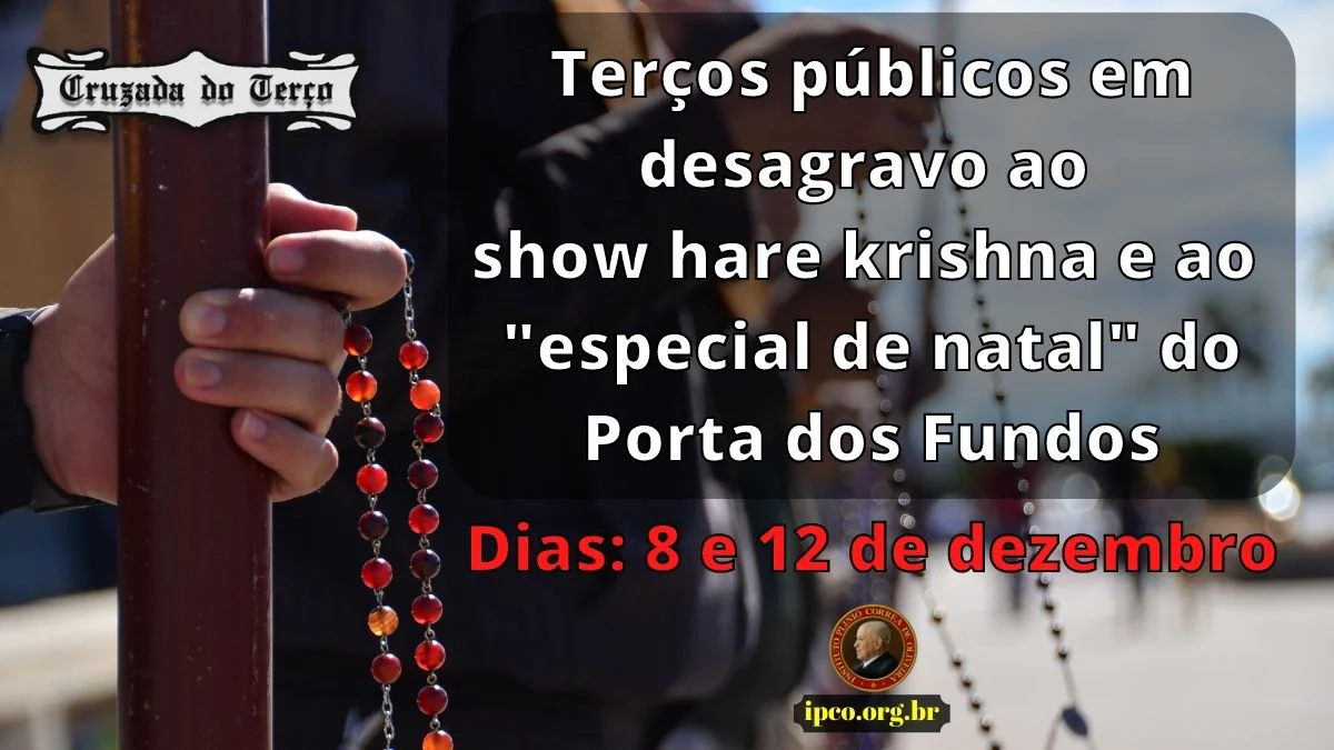 No momento, você está visualizando Terço publico dia 8 e 12 de dezembro – Em desagravo as ofensas do Porta dos fundos