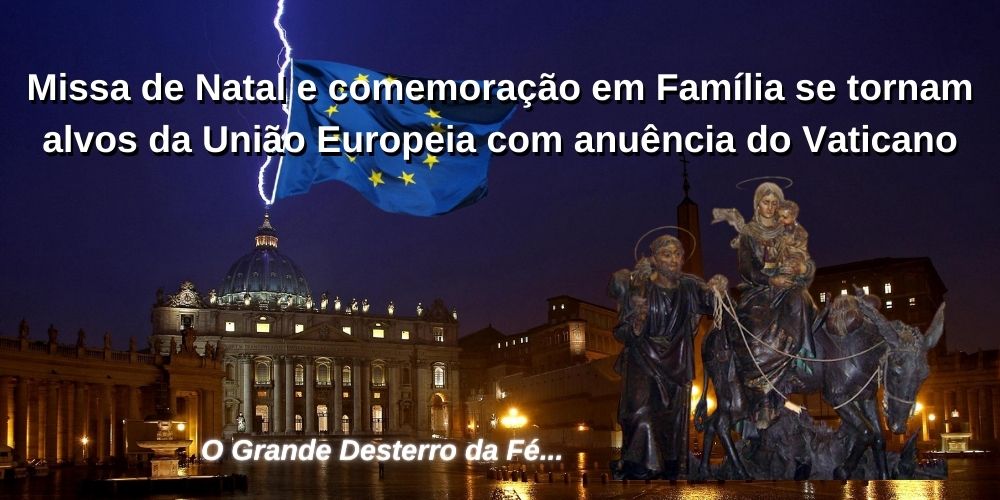 No momento, você está visualizando Missa de Natal e comemoração em Família se tornam alvos da União Europeia com anuência do Vaticano