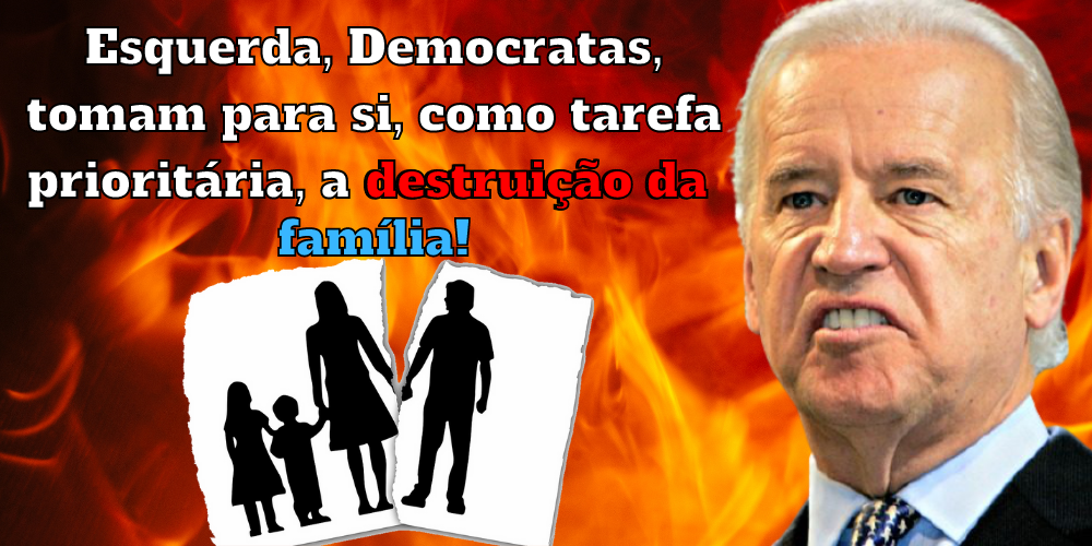 No momento, você está visualizando Biden, esquerda e a guerra contra a família