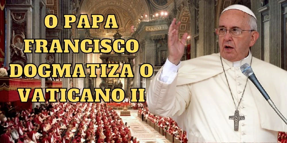 No momento, você está visualizando O Papa Francisco dogmatiza o Vaticano II