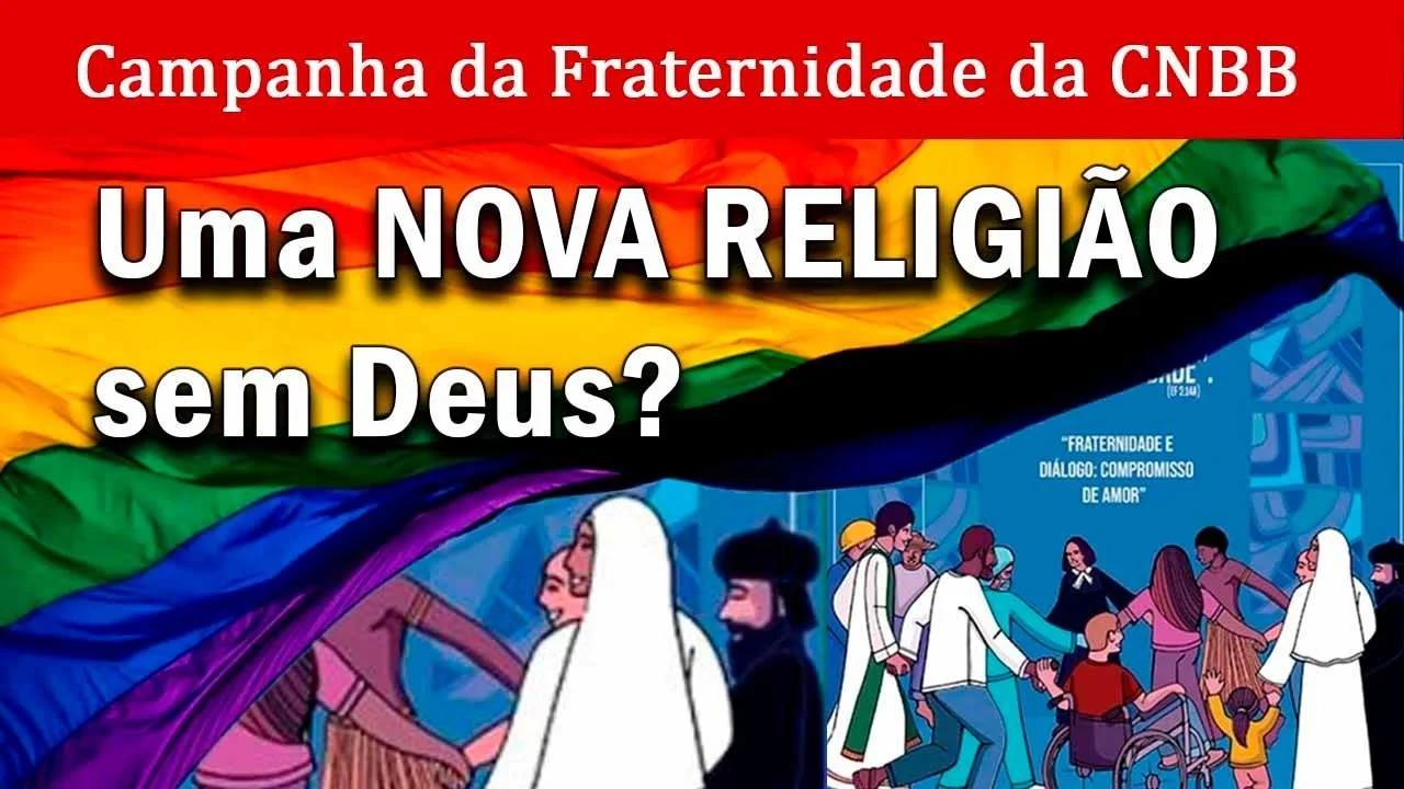 No momento, você está visualizando CAMPANHA da FRATERNIDADE da CNBB ESCANDALIZA FIÉIS: uma NOVA RELIGIÃO SEM DEUS e PRÓ-LGBT