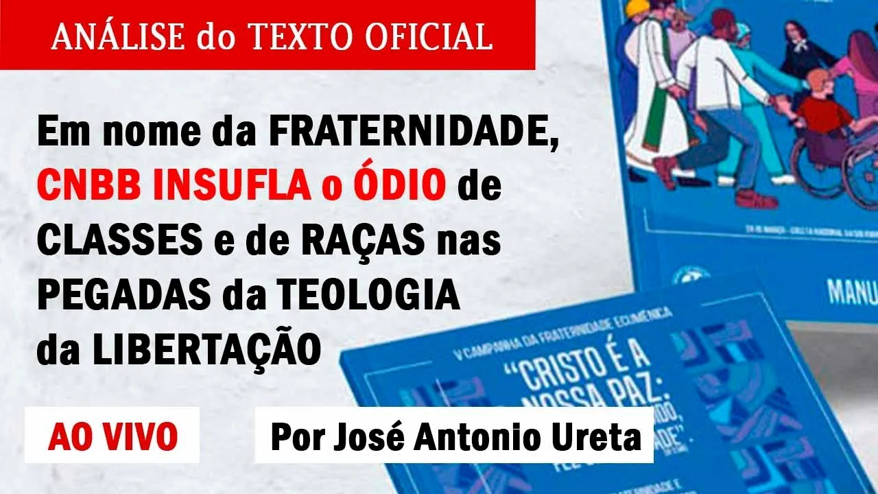 No momento, você está visualizando ATENÇÃO: Em nome da FRATERNIDADE, CNBB INSUFLA ÓDIO nas PEGADAS da TEOLOGIA da LIBERTAÇÃO – ANÁLISE