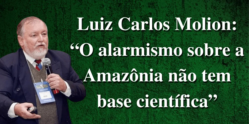 No momento, você está visualizando Luiz Carlos Molion: “O alarmismo sobre a Amazônia não tem base científica”