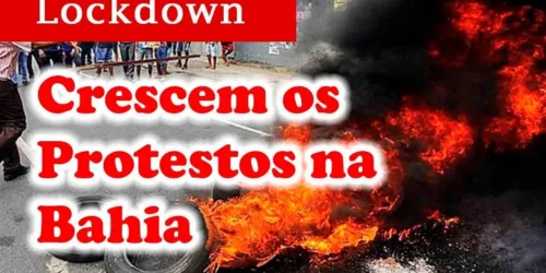 BAIANOS PROTESTAM contra LOCKDOWN – MANIFESTAÇÕES OCORREM em DEZENAS de LOCAIS