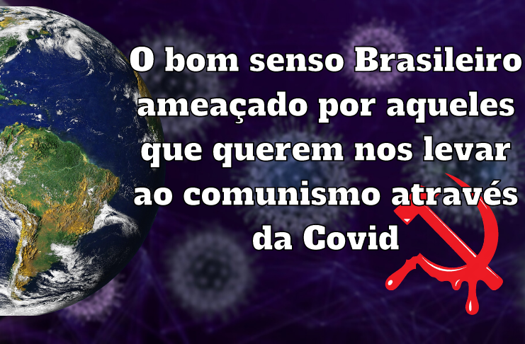 No momento, você está visualizando O bom senso Brasileiro ameaçado por aqueles que querem nos levar ao comunismo através da Covid