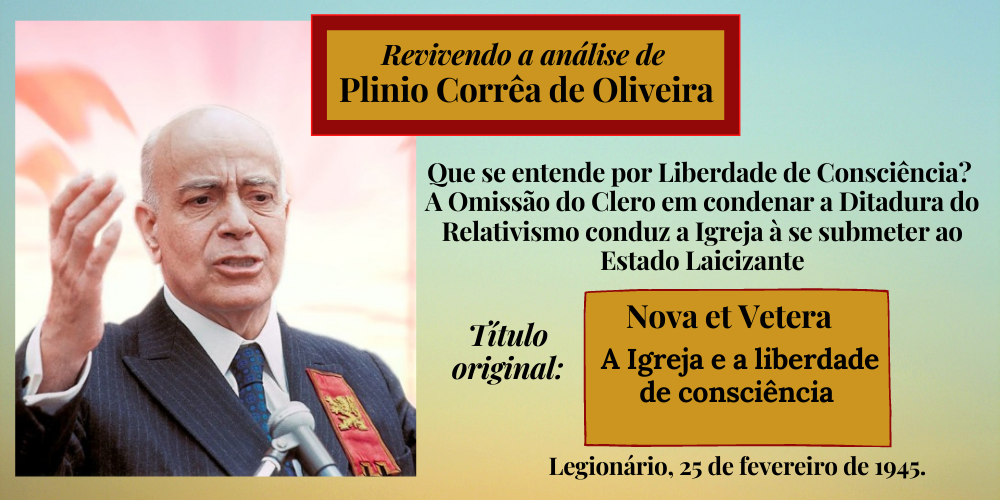 No momento, você está visualizando Que se entende por Liberdade de Consciência? A Omissão do Clero em condenar a Ditadura do Relativismo conduz a Igreja à se submeter ao Estado Laicizante