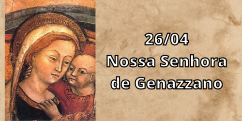 26/04 – Nossa Senhora do Bom Conselho: a Mãe de Deus em uma de suas tarefas mais maternas e mais próprias à Rainha do Universo