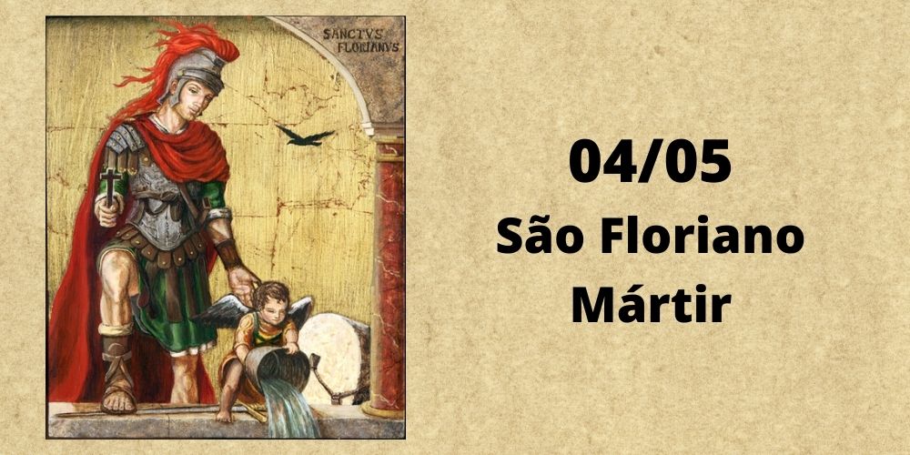 No momento, você está visualizando 04/05 – São Floriano, Mártir