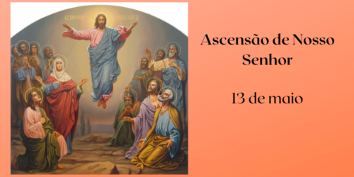 13/05 – Ascensão de Nosso Senhor