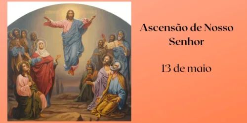 13/05 – Ascensão de Nosso Senhor – 2021