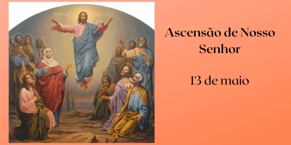 No momento, você está visualizando 13/05 – Ascensão de Nosso Senhor – 2021