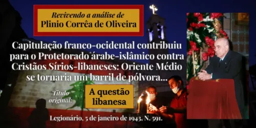 Capitulação franco-ocidental contribuiu para o Protetorado árabe-islâmico contra Cristãos Sírios-libaneses: Oriente Médio se tornaria um barril de pólvora…