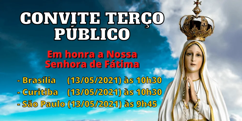 No momento, você está visualizando Terço público em honra a N. Sra. de Fátima – 13 de maio de 2021