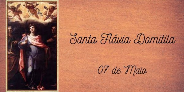 07/05 – Santa Flávia Domitila, Virgem e Mártir