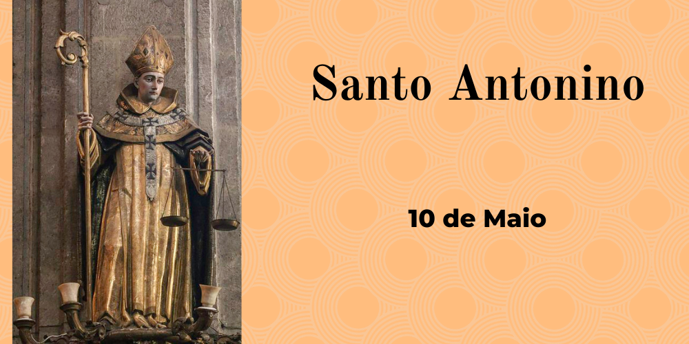 No momento, você está visualizando 10/05 – Santo Antonino, Arcebispo e Confessor