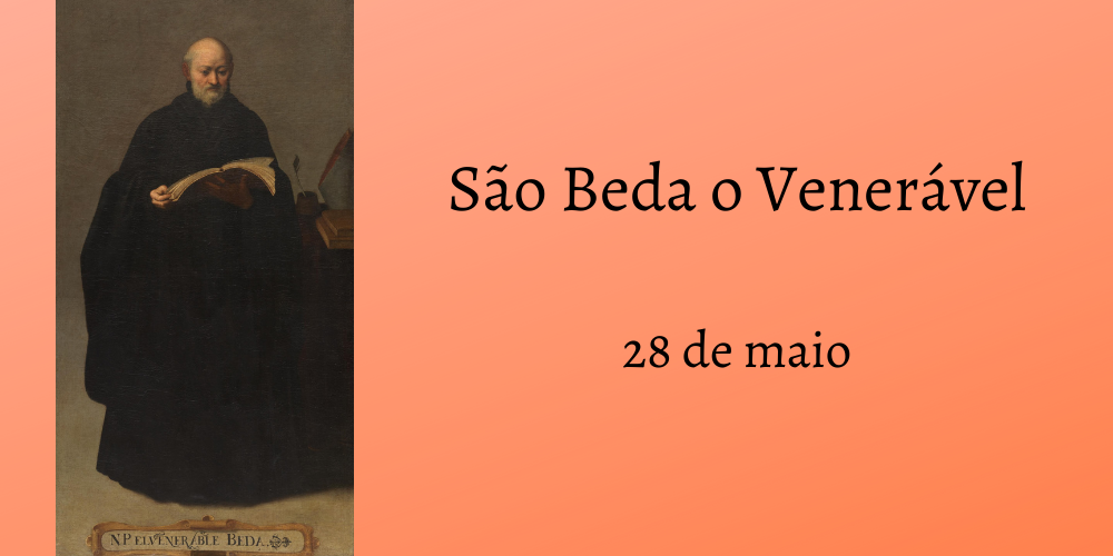 No momento, você está visualizando 28/05 – São Beda o Venerável, Confessor