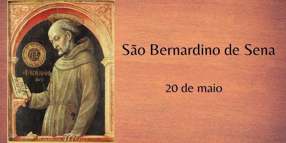 No momento, você está visualizando 20/05 – São Bernardino de Sena, Confessor