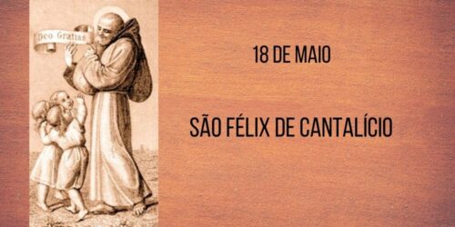 18/05 – São Félix de Cantalício, Confessor