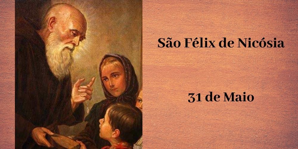 No momento, você está visualizando 31/05 – São Félix de Nicósia, Confessor