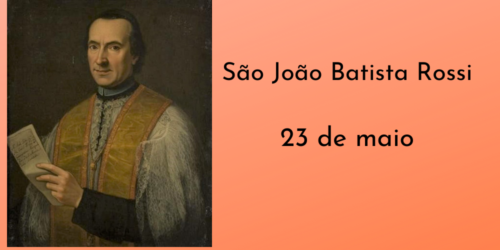 23/05 – São João Batista Rossi, Confessor