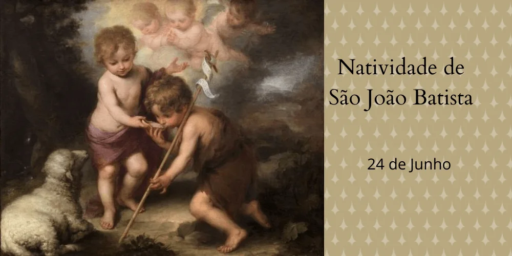 No momento, você está visualizando 24/06 – Natividade de São João Batista