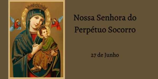 27/06 – Nossa Senhora do Perpétuo Socorro