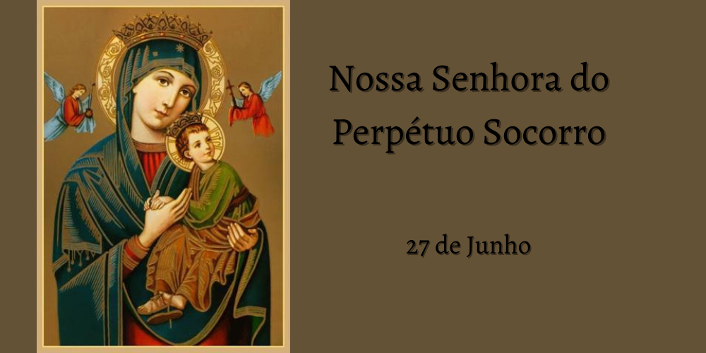 No momento, você está visualizando 27/06 – Nossa Senhora do Perpétuo Socorro