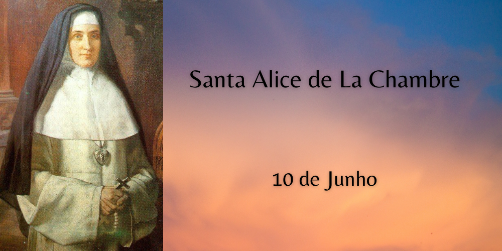 No momento, você está visualizando 10/06 – Santa Alice de La Chambre, Virgem