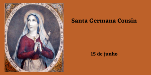 15/06 – Santa Germana Cousin, Virgem