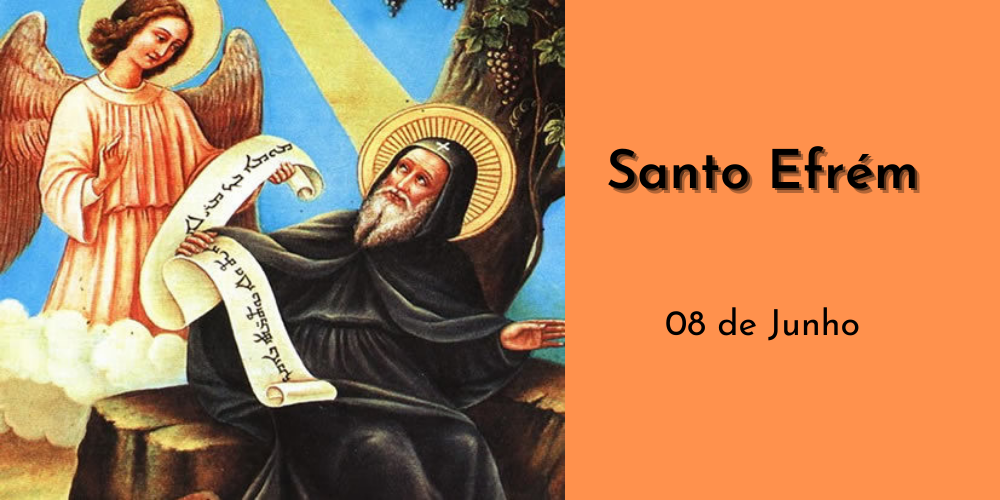 No momento, você está visualizando 08/06 – Santo Efrém, Confessor e Doutor da Igreja