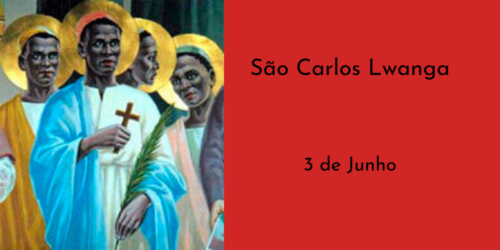03/06 – São Carlos Lwanga e os Mártires de Uganda