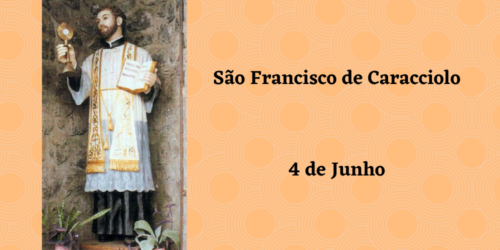 04/06 – São Francisco de Caracciolo, Confessor