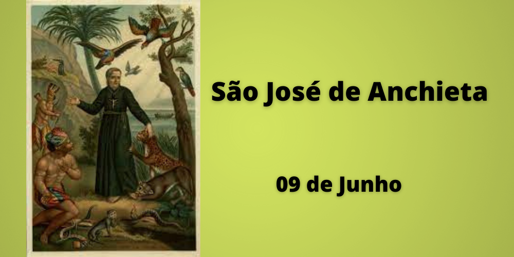 No momento, você está visualizando 09/06 – São José de Anchieta, Apóstolo do Brasil, Confessor