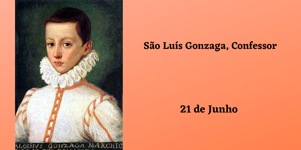 No momento, você está visualizando 21/06 – São Luís Gonzaga, Confessor
