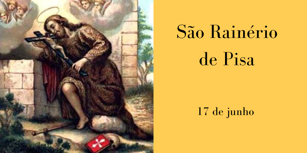 No momento, você está visualizando 17/06 – São Rainério de Pisa, Confessor