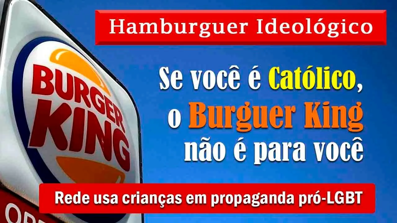 No momento, você está visualizando ATAQUE à INFÂNCIA – Burger King usa CRIANÇAS em PROPAGANDA LGBT: ESCÂNDALO e CRISTIANOFOBIA