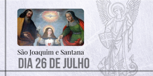 26/07 – São Joaquim e Santana, pais de Maria Santíssima