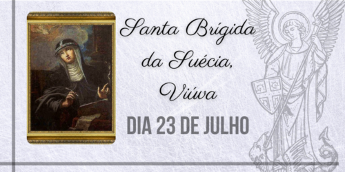 23/07 – Santa Brígida da Suécia, Viúva