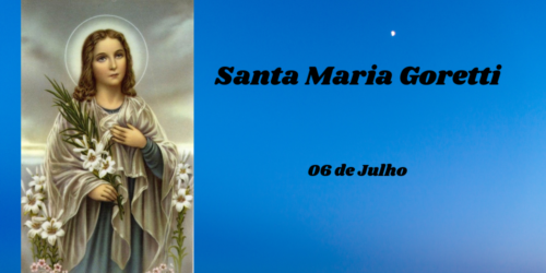 06/07 – Santa Maria Goretti, Virgem