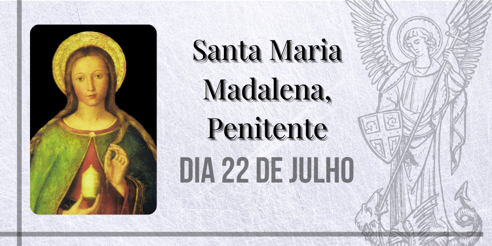 No momento, você está visualizando 22/07 – Santa Maria Madalena, Penitente