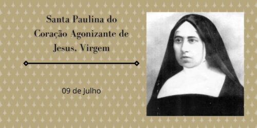 09/07 – Santa Paulina do Coração Agonizante de Jesus, Virgem
