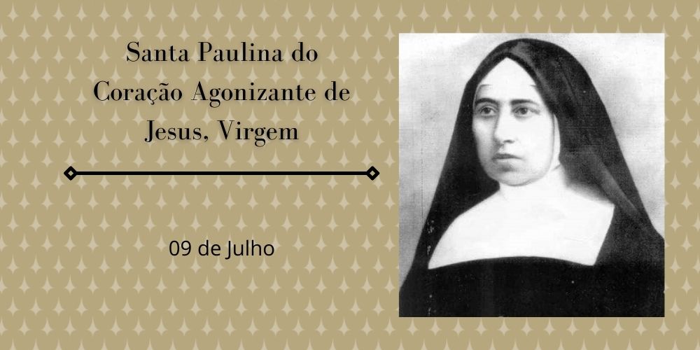 No momento, você está visualizando 09/07 – Santa Paulina do Coração Agonizante de Jesus, Virgem