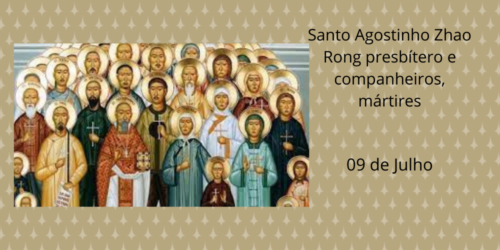 10/07 – Santo Agostinho Zhao Rong presbítero e companheiros, mártires