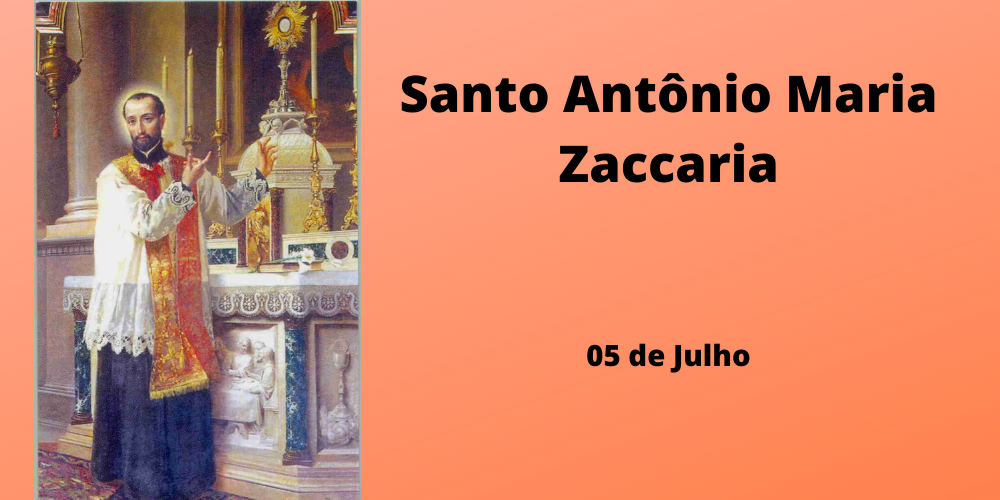 No momento, você está visualizando 05/07 – Santo Antônio Maria Zaccaria, Confessor