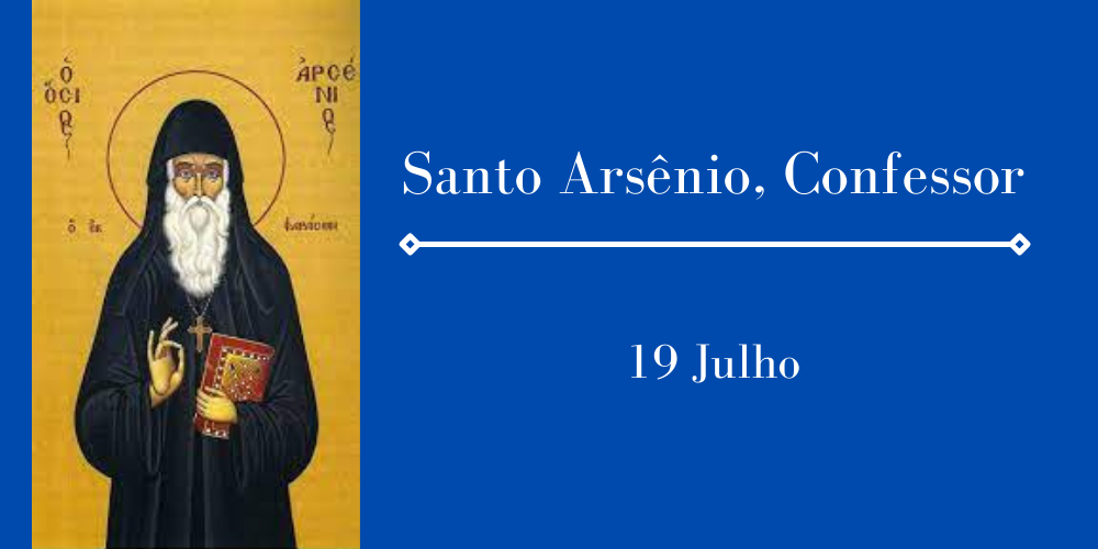 No momento, você está visualizando 19/07 – Santo Arsênio, Confessor
