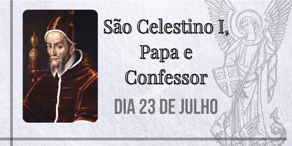 Leia mais sobre o artigo 27/07 – São Celestino I, Papa e Confessor
