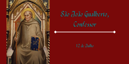 12/07 – São João Gualberto, Confessor