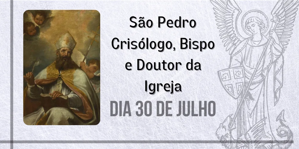 No momento, você está visualizando 30/07 – São Pedro Crisólogo, Bispo, Confessor e Doutor da Igreja