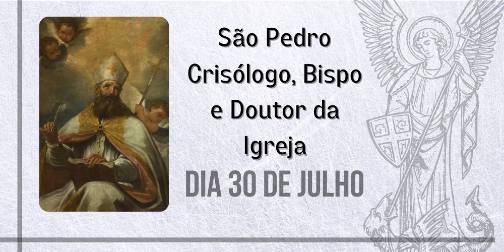 Leia mais sobre o artigo 30/07 – São Pedro Crisólogo, Bispo, Confessor e Doutor da Igreja