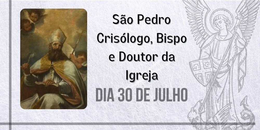No momento, você está visualizando 30/07 – São Pedro Crisólogo, Bispo, Confessor e Doutor da Igreja